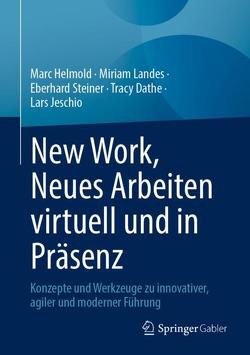 New Work, Neues Arbeiten virtuell und in Präsenz von Dathe,  Tracy, Helmold,  Marc, Jeschio,  Lars, Landes,  Miriam, Steiner,  Eberhard