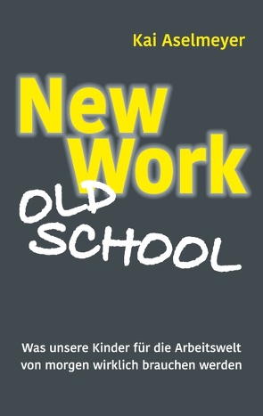 New Work – Old School von Aselmeyer,  Kai