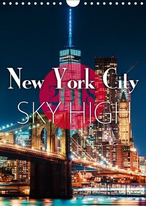New York City Sky High (Wandkalender 2018 DIN A4 hoch) von Kilmer,  Sascha