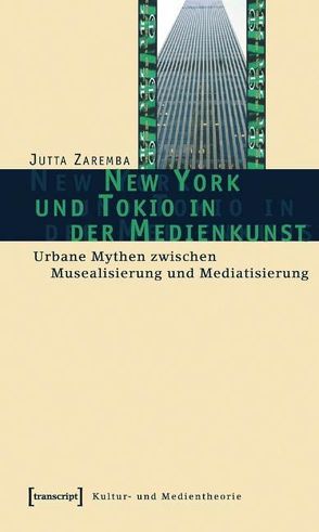 New York und Tokio in der Medienkunst von Zaremba,  Jutta