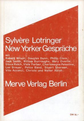 New Yorker Gespräche von Abish,  Walter, Acconci,  Vito, Barthes,  Roland, Breuer,  Lee, Burroughs,  William S., Christo, Dunn,  Douglas, Farber,  Viola, Gantze,  Kornelia, Glass,  Phil, Hormel,  Dieter, Lotringer,  Sylvere, Overlie,  Mary, Palestine,  Charlemagne, Petersen,  Babs, Police Band, Reich,  Steve, Rutke,  Heike, Sherman,  Stuart, Smith,  Jack, Weber,  Guntram, Wilson,  Bob