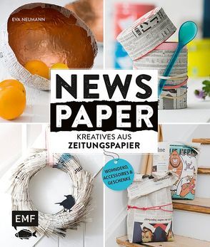 Newspaper – Kreatives aus Zeitungspapier von Schneider (Neumann),  Eva
