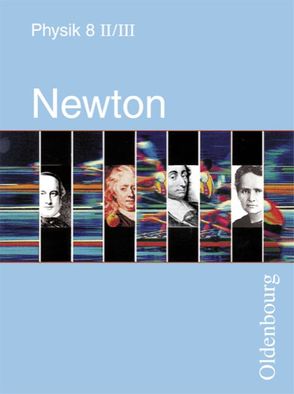 Newton – Physik für Realschulen in Bayern – Band 8 – Ausgabe II/III von Ernhofer,  Rupert, Lutz,  Karl-Heinz, Steiner,  Dietmar, Wolfshöfer,  Holger