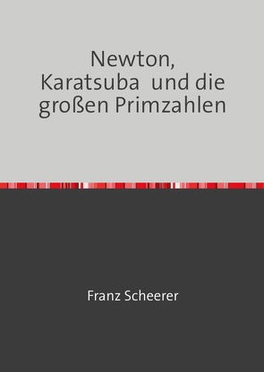 Newton, Karatsuba und die großen Primzahlen von Scheerer,  Franz