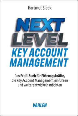 Next Level Key Account Management von Sieck,  Hartmut