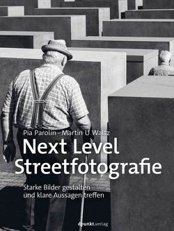 Next Level Streetfotografie von Parolin,  Pia, Waltz,  Martin U