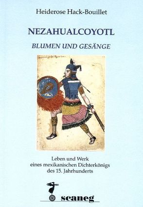 Nezahualcoyotl. Blumen und Gesänge von Hack-Bouillet,  Heiderose