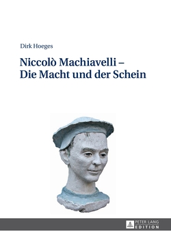 Niccolò Machiavelli – Die Macht und der Schein von Hoeges,  Dirk