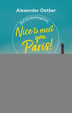 Nice to meet you, Paris! von Oetker,  Alexander