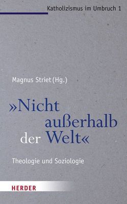 „Nicht außerhalb der Welt“ von Essbach,  Wolfgang, Goertz,  Stephan, Hartmann,  Mareike, Herkert,  Thomas, Höhn,  Hans-Joachim, Kaufmann,  Franz-Xaver, Neuner,  Peter, Rahner,  Johanna, Striet,  Magnus