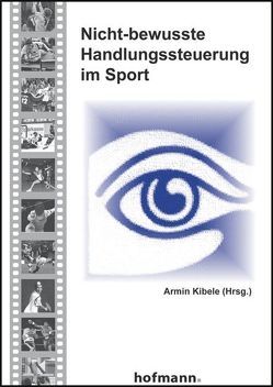 Nicht-bewusste Handlungssteuerung im Sport von Kibele,  Armin