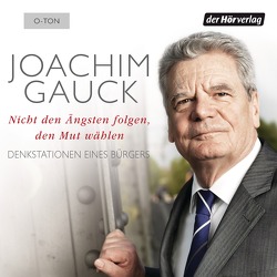 Nicht den Ängsten folgen, den Mut wählen von Gauck,  Joachim