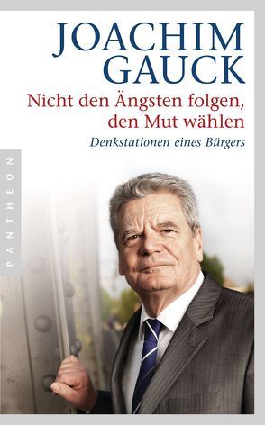 Nicht den Ängsten folgen, den Mut wählen von Gauck,  Joachim