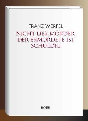 Nicht der Mörder, der Ermordete ist schuldig von Werfel,  Franz