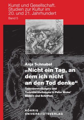 “Nicht ein Tag, an dem ich nicht an den Tod denke” – Todesvorstellungen und Todesdarstellungen in Peter Weiss’ Bildern und Schriften von Palmstierna-Weiss,  Gunilla, Schnabel,  Anja