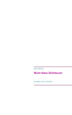 Nicht-Ganz-Dichtkunst von Behrens,  Dieter