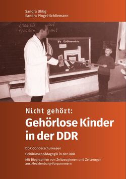 Nicht gehört: Gehörlose Kinder in der DDR von Pingel-Schliemann,  Sandra, Uhlig,  Sandra