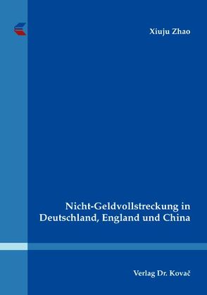 Nicht-Geldvollstreckung in Deutschland, England und China von Zhao,  Xiuju