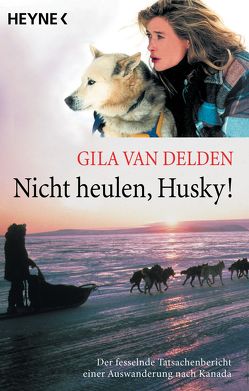 Nicht heulen, Husky! von Delden,  Gila van