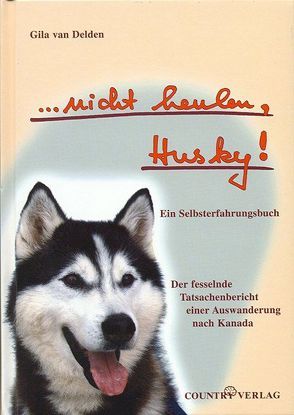 Nicht heulen, Husky! von Delden van,  Gila