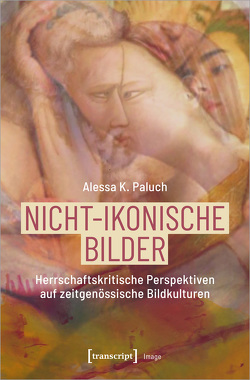Nicht-ikonische Bilder von Paluch,  Alessa K.