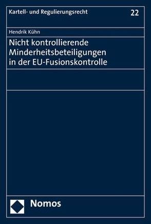 Nicht kontrollierende Minderheitsbeteiligungen in der EU-Fusionskontrolle von Kühn,  Hendrik