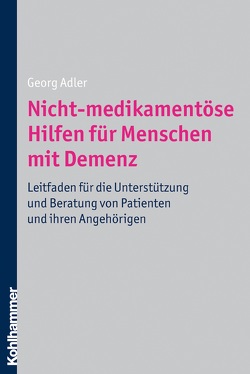 Nicht-medikamentöse Hilfen für Menschen mit Demenz von Adler,  Georg