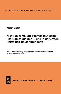 Nicht-Muslime und Fremde in Aleppo und Damaskus im 18. und in der ersten Hälfte des 19. Jahrhunderts von Shalit,  Yoram