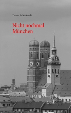 Nicht nochmal München von Tschüsikowski,  Thomas