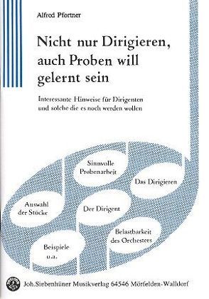 Nicht nur Dirigieren, auch Proben will gelernt sein von Pfortner,  Alfred