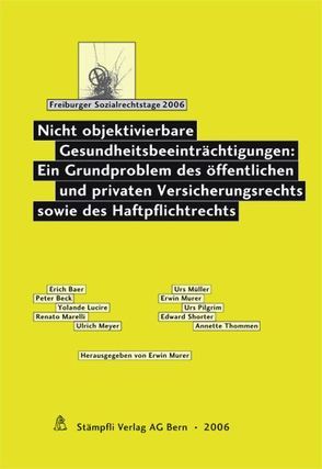 Nicht objektivierbare Gesundheitsbeeinträchtigungen: Ein Grundproblem des öffentlichen und privaten Versicherungsrechts sowie des Haftpflichtrechts von Murer,  Erwin