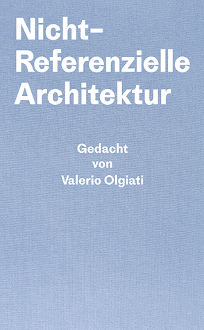 Nicht-Referentielle Architektur von Breitschmid,  Markus, Olgiati,  Valerio