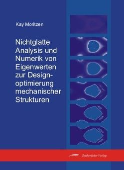 Nichtglatte Analysis und Numerik von Eigenwerten zur Designoptimierung mechanischer Strukturen von Moritzen,  Kay