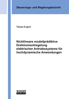 Nichtlineare modellprädiktive Drehmomentregelung elektrischer Antriebssysteme für hochdynamische Anwendungen von Englert,  Tobias