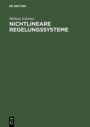 Nichtlineare Regelungssysteme von Schwarz,  Helmut