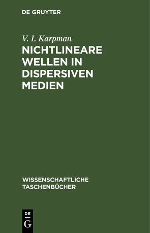 Nichtlineare Wellen in dispersiven Medien von Karpman,  V. I., Lehmann,  H.-R., Treumann,  R.