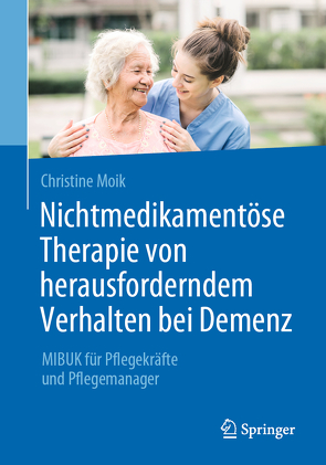 Nichtmedikamentöse Therapie von herausforderndem Verhalten bei Demenz von Moik,  Christine