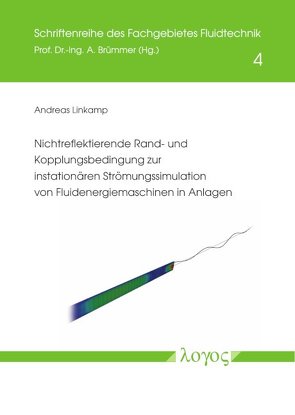 Nichtreflektierende Rand- und Kopplungsbedingung zur instationären Strömungssimulation von Fluidenergiemaschinen in Anlagen von Linkamp,  Andreas