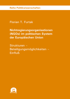 Nichtregierungsorganisationen (NGOs) im politischen System der Europäischen Union von Furtak,  Florian T.