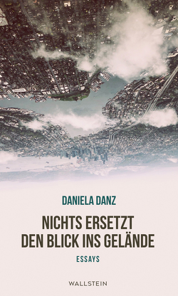 Nichts ersetzt den Blick ins Gelände von Danz,  Daniela