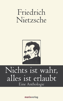 Nichts ist wahr, alles ist erlaubt von Nietzsche,  Friedrich