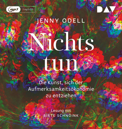 Nichts tun – Die Kunst, sich der Aufmerksamkeitsökonomie zu entziehen von Odell,  Jenny, Schnöink,  Birte, Zettel,  Annabel