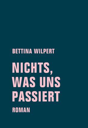 nichts, was uns passiert von Wilpert,  Bettina