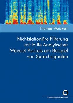 Nichtstationäre Filterung mit Hilfe analytischer Wavelet Packets am Beispiel von Sprachsignalen von Weickert,  Thomas