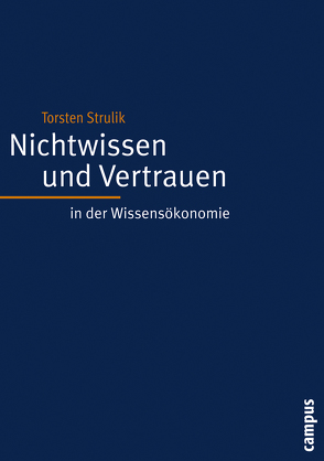 Nichtwissen und Vertrauen in der Wissensökonomie von Strulik,  Torsten