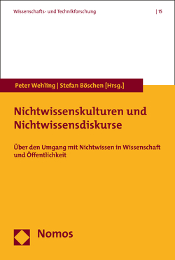 Nichtwissenskulturen und Nichtwissensdiskurse von Böschen,  Stefan, Wehling,  Peter