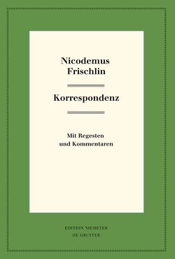 Nicodemus Frischlin: Korrespondenz von Ferber,  Magnus Ulrich, Knüpffer,  Philipp, Mundt,  Lothar, Seidel,  Robert, Wilhelmi,  Thomas