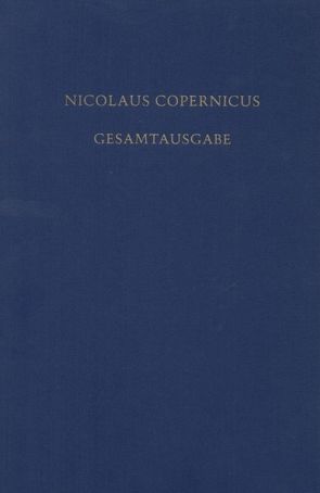Nicolaus Copernicus Gesamtausgabe / Documenta Copernicana von Boockmann,  Friederike, Kirschner,  Stefan, Kühne,  Andreas