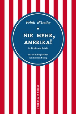 Nie mehr, Amerika! von Bissig,  Florian, Jeffers,  Honorée Fanonne, Wheatley,  Phillis