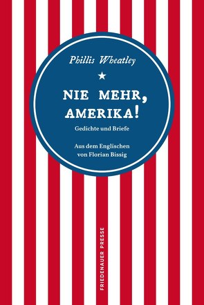 Nie mehr, Amerika! von Bissig,  Florian, Jeffers,  Honorée Fanonne, Wheatley,  Phillis